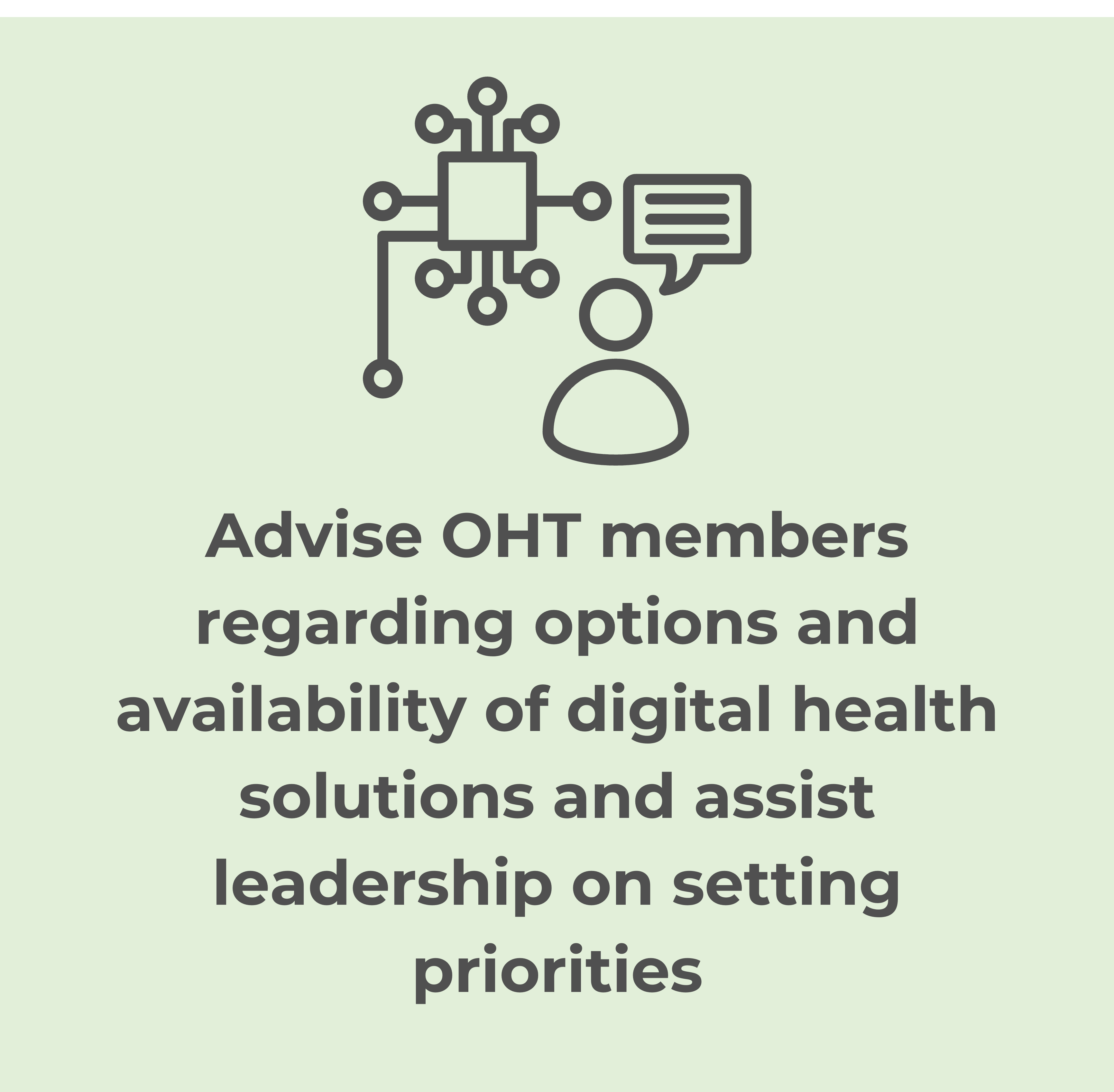 Advise OHT members regarding options and availability of digital health solutions and assist leadership on setting priorities